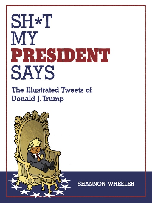 Title details for Sh*t My President Says by Shannon Wheeler - Available